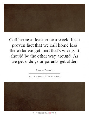 ... way around. As we get older, our parents get older. Picture Quote #1