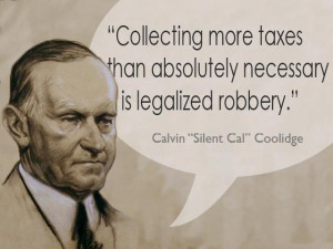 calvin coolidge Collecting more taxes than absolutely necessary is ...