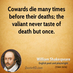 ... times before their deaths; the valiant never taste of death but once