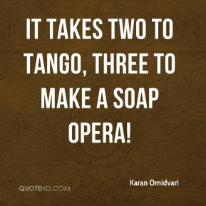 Karan Omidvari - It takes two to tango, three to make a soap opera!