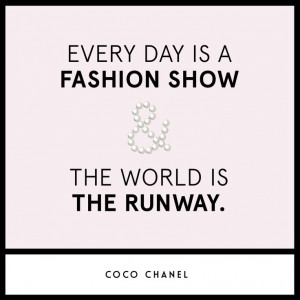 ... is a fashion show & the world is the runway.