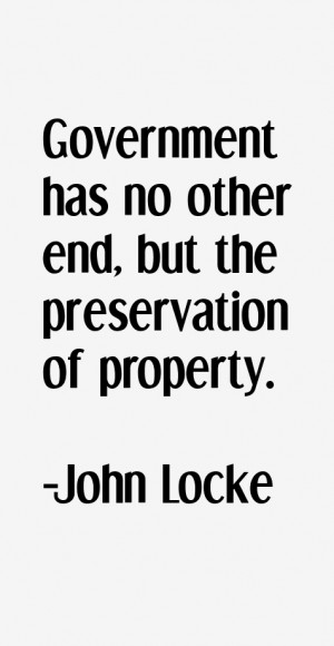 Government has no other end, but the preservation of property.”