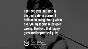 believe that laughing is the best calorie burner. I believe in being ...