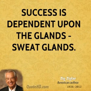 Success is dependent upon the glands - sweat glands.