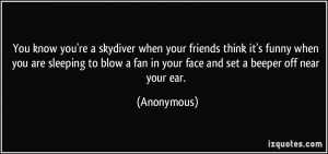 You know you're a skydiver when your friends think it's funny when you ...
