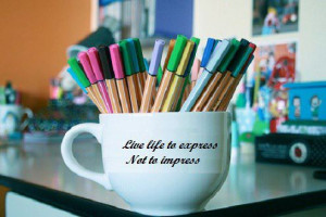live life to express not to impress don t worry about your presence ...