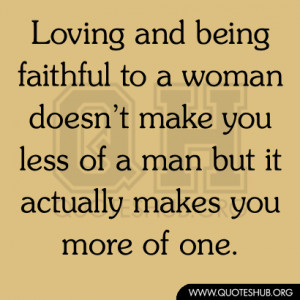 Being faithful to a woman doesn’t make you less