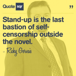 ... self-censorship outside the novel. - Ricky Gervais #quotesqr #quotes #