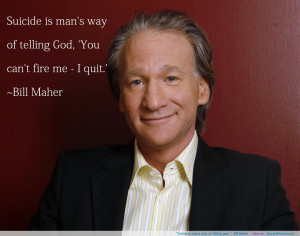 Bill Maher motivational inspirational love life quotes sayings ...