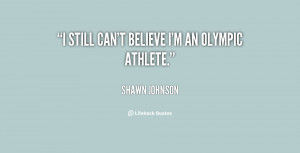quote-Shawn-Johnson-i-still-cant-believe-im-an-olympic-20917.png