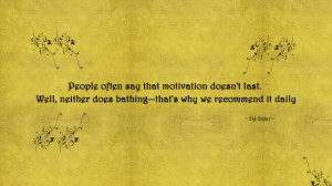 People often say that motivation doesn't last... quote wallpaper