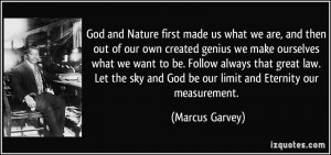 made us what we are, and then out of our own created genius we make ...