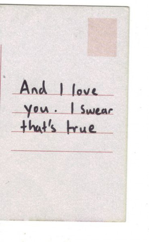 And I love you. I swear that's true.
