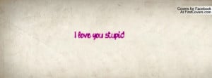 love you , Pictures , stupid. , Pictures