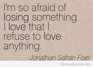 Afraid of losing something quote