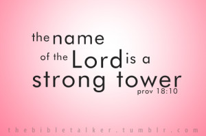 The name of the Lord is a strong tower;