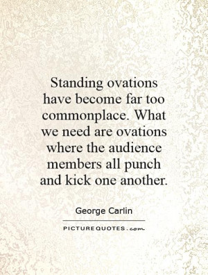 ovations have become far too commonplace. What we need are ovations ...