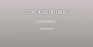 quote-Eugene-Ormandy-its-hot-as-hell-as-can-be-136239.png