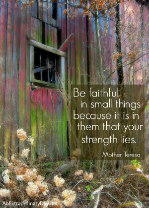 Be….Strong :: Small Things ~ Mother Teresa Quote and Printable