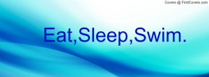 Eat,Sleep,Swim Profile Facebook Covers