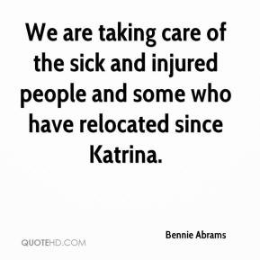 Bennie Abrams - We are taking care of the sick and injured people and ...