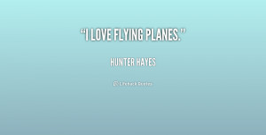 quote-Hunter-Hayes-i-love-flying-planes-236693.png