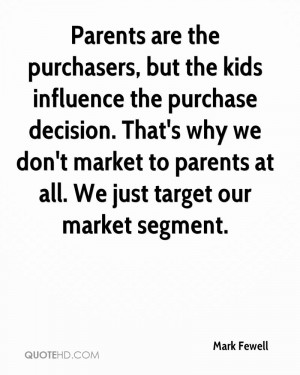 Parents are the purchasers, but the kids influence the purchase ...