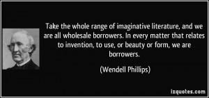 range of imaginative literature, and we are all wholesale borrowers ...