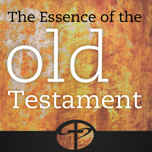 Old Testament Survey – Essence of the Old Testament