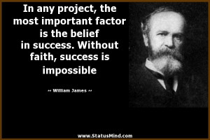 success Without faith success is impossible William James Quotes