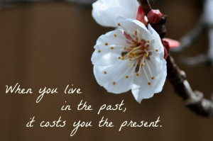 Living in the past...always reminiscing about past loves prevents you ...