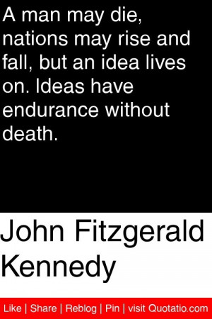 ... idea lives on ideas have endurance without death # quotations # quotes