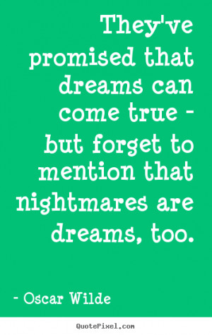 Oscar Wilde Quotes - They've promised that dreams can come true - but ...