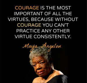 maya angelou quotes courage Maya Angelou on Courage