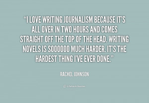 quote-Rachel-Johnson-i-love-writing-journalism-because-its-all-186760 ...
