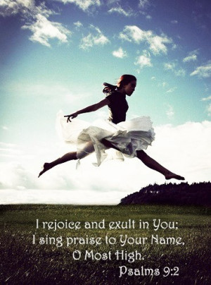Psalm 9:2 ~ I rejoice and exult in You, I sing praise to Your Name, O ...
