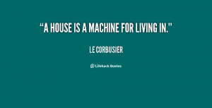 quote-Le-Corbusier-a-house-is-a-machine-for-living-75063.png