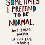 Sometimes I Pretend To Be Normal Funny Life Quotes Pictures Picture
