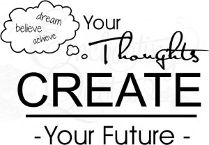 Quotes for Teens - Your Thoughts Create Your Future, faith ...