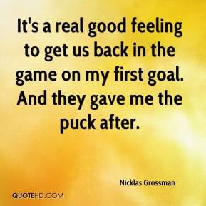 Nicklas Grossman - It's a real good feeling to get us back in the game ...