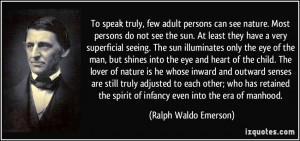... spirit of infancy even into the era of manhood. - Ralph Waldo Emerson