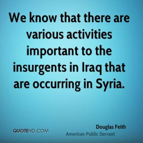 Douglas Feith We know that there are various activities important to