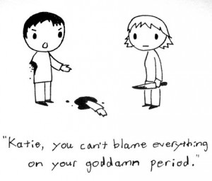Can’t blame everything on your period