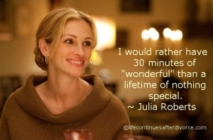 ... rather have 30 minutes of wonderful than.... #quote #Julia Roberts
