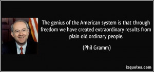 ... extraordinary results from plain old ordinary people. - Phil Gramm