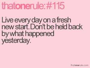 Live every day on a fresh new start. Don’t be held back by what ...
