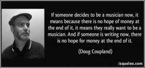 decides to be a musician now, it means because there is no hope ...