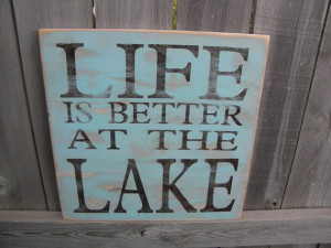 Life is better at the Lake, cabin, resort, lodge, or cottage ...