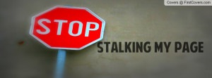 stop stalking my page Profile Facebook Covers