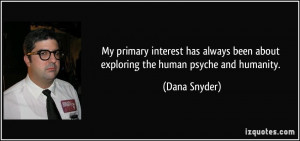 My primary interest has always been about exploring the human psyche ...